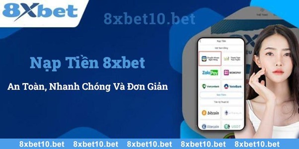 Nạp Tiền 8xbet - Quy Trình An Toàn, Nhanh Chóng Và Đơn Giản